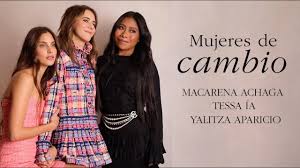 Mujeres de Cambio: Yalitza Aparicio, Macarena Achaga y Tessa Ía