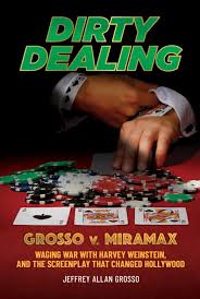 Dirty Dealing: Grosso v. Miramax\u2014Waging War with Harvey Weinstein ...